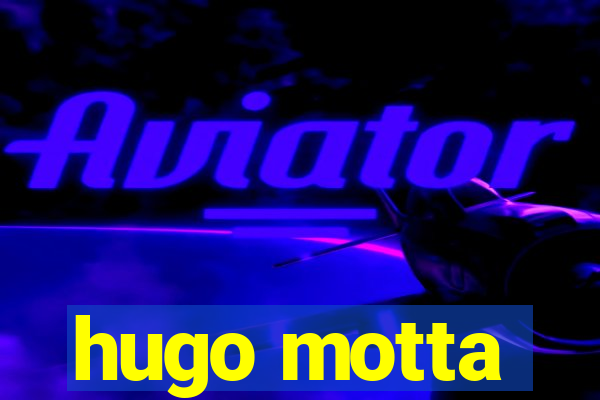 hugo motta